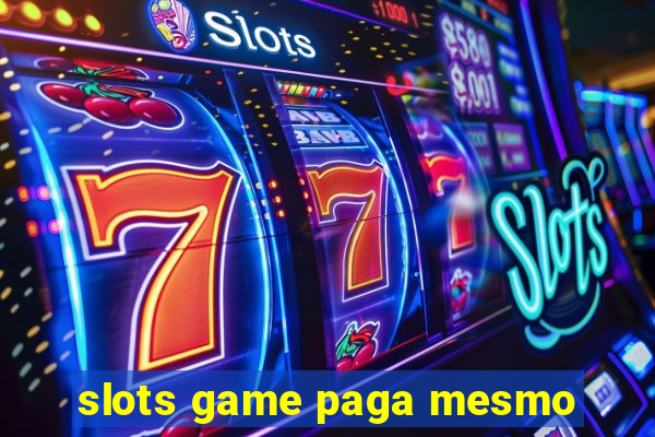 slots game paga mesmo