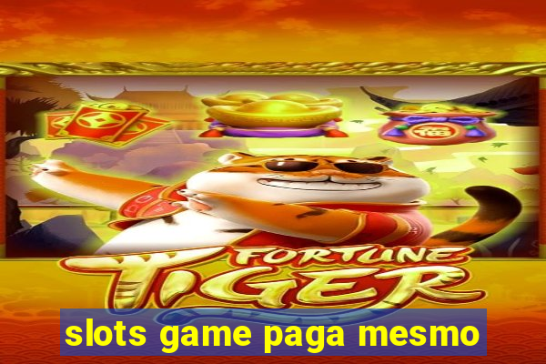 slots game paga mesmo