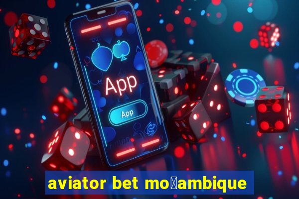 aviator bet mo莽ambique