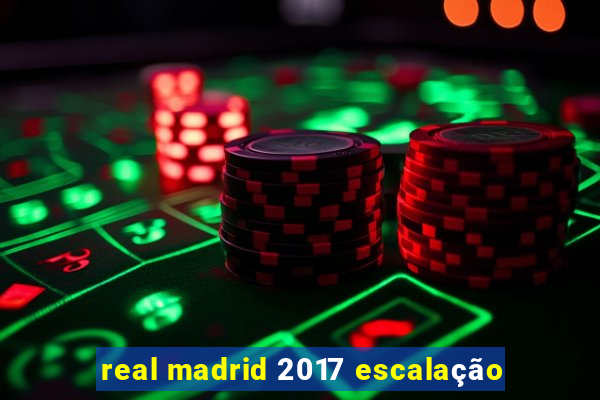 real madrid 2017 escalação