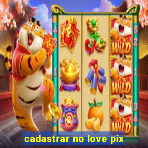 cadastrar no love pix