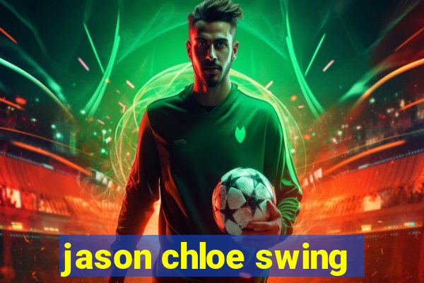 jason chloe swing