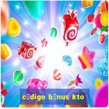 c贸digo b么nus kto