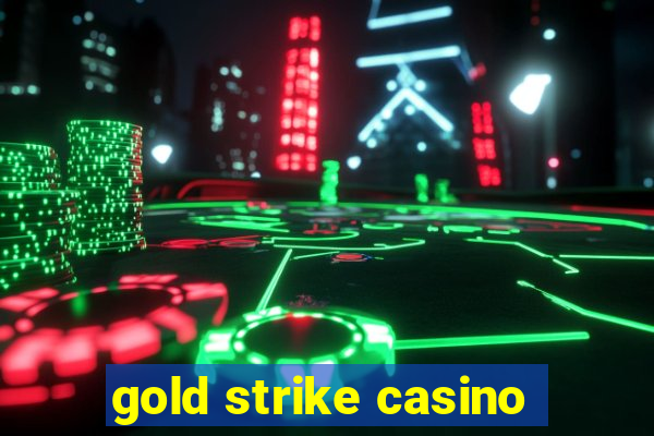 gold strike casino