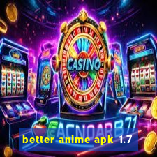 better anime apk 1.7