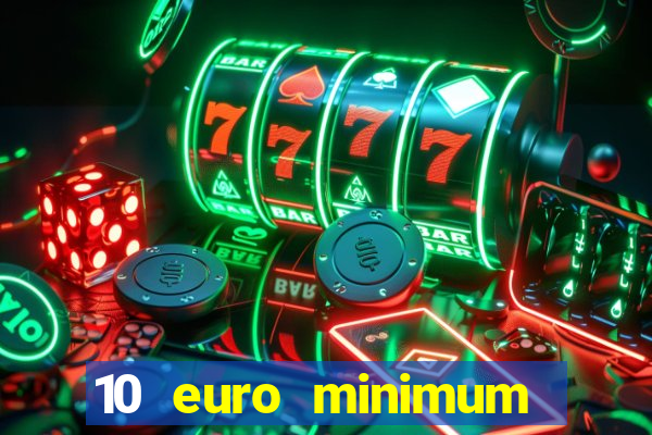 10 euro minimum deposit casino