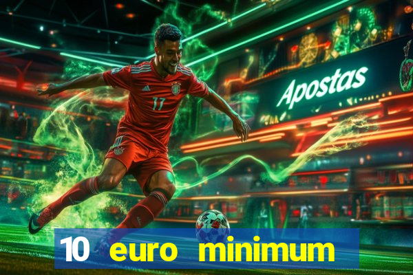 10 euro minimum deposit casino