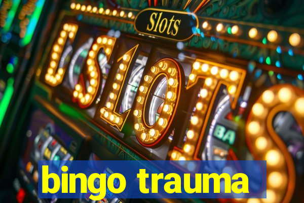 bingo trauma