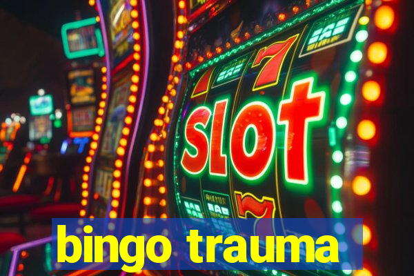 bingo trauma