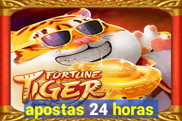 apostas 24 horas