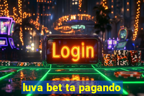 luva bet ta pagando