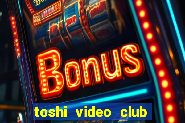 toshi video club slot free play