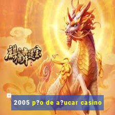 2005 p?o de a?ucar casino