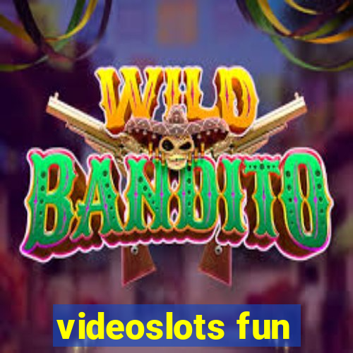 videoslots fun