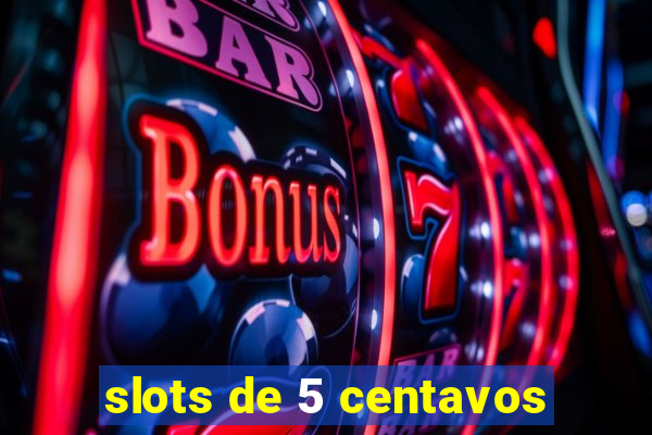 slots de 5 centavos