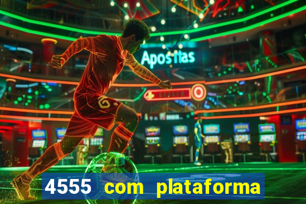 4555 com plataforma de jogos