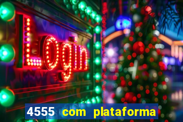 4555 com plataforma de jogos