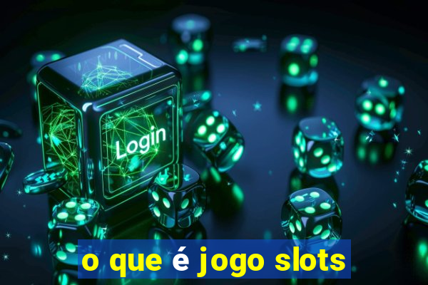 o que é jogo slots