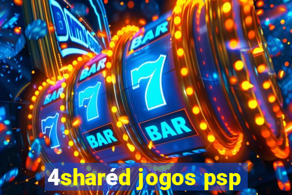 4sharéd jogos psp