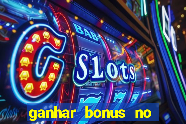 ganhar bonus no cadastro sem deposito