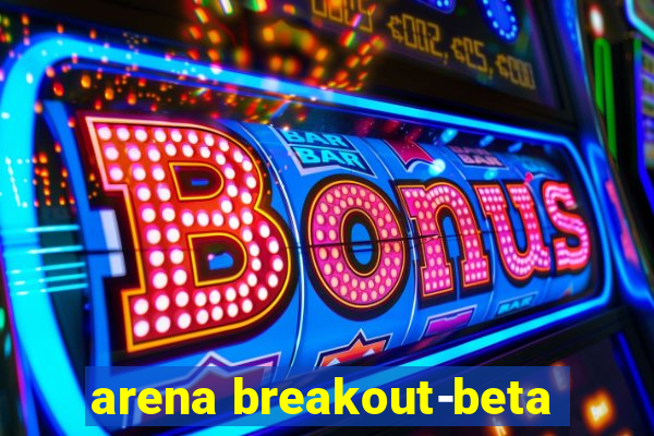 arena breakout-beta