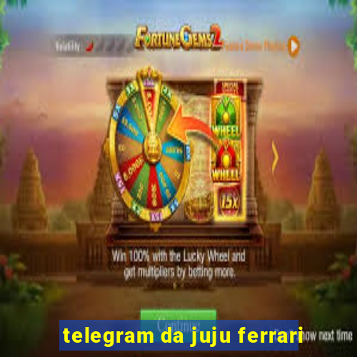 telegram da juju ferrari