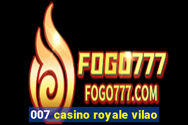 007 casino royale vilao