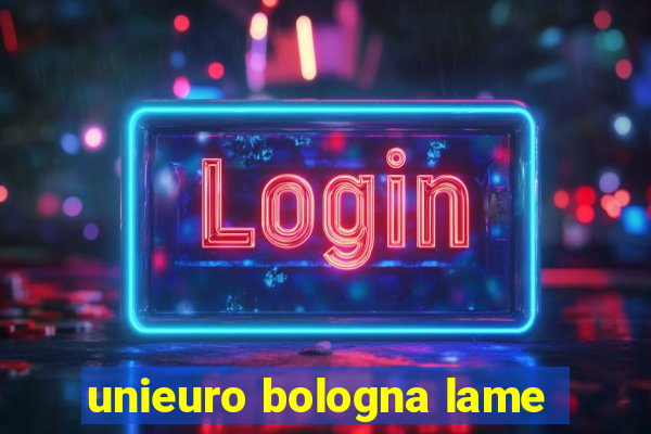 unieuro bologna lame