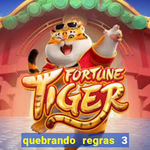 quebrando regras 3 filme completo dublado