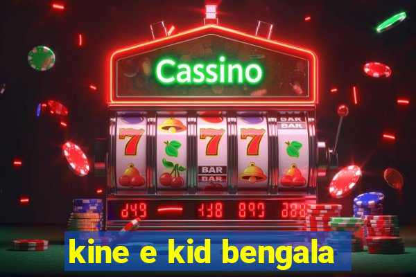 kine e kid bengala