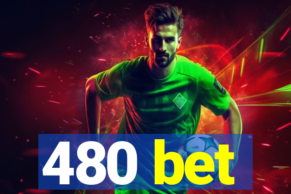 480 bet