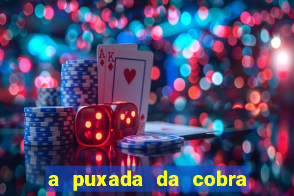 a puxada da cobra no jogo do bicho