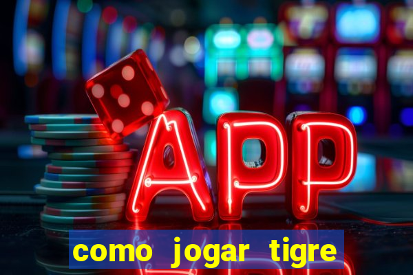 como jogar tigre da fortuna