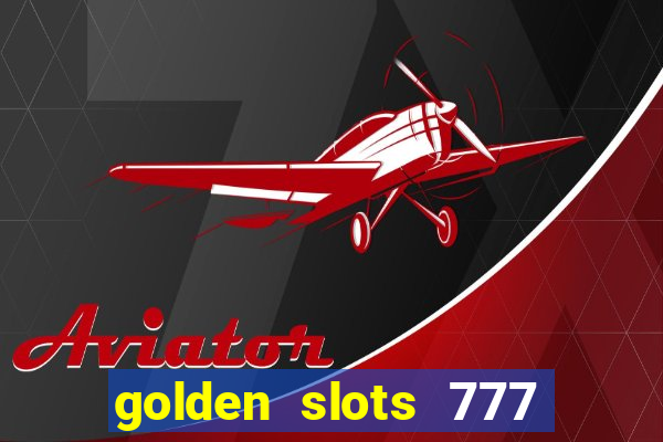 golden slots 777 paga mesmo