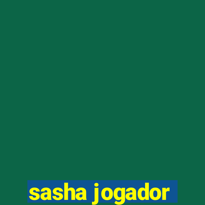 sasha jogador