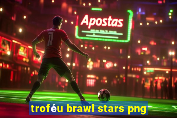 troféu brawl stars png