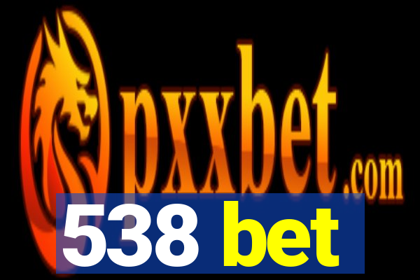 538 bet