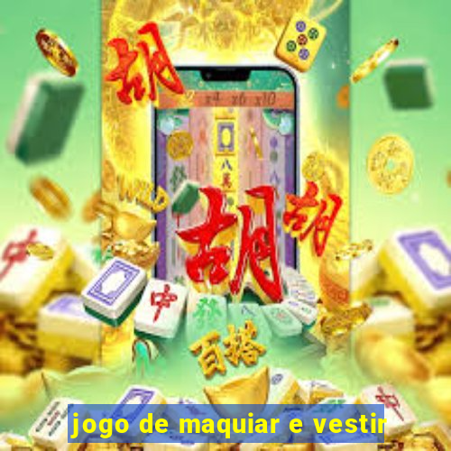 jogo de maquiar e vestir