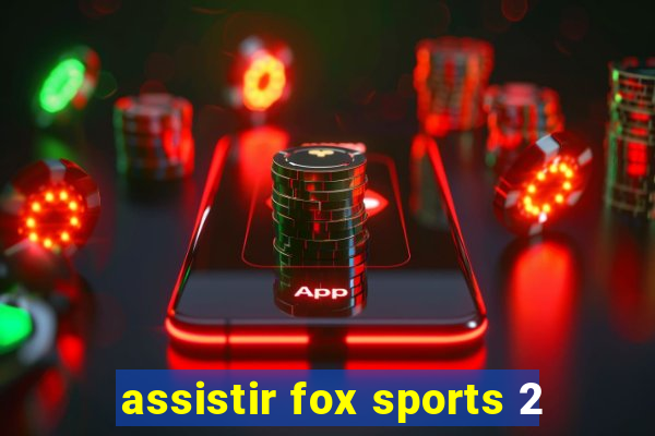 assistir fox sports 2