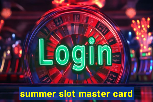 summer slot master card