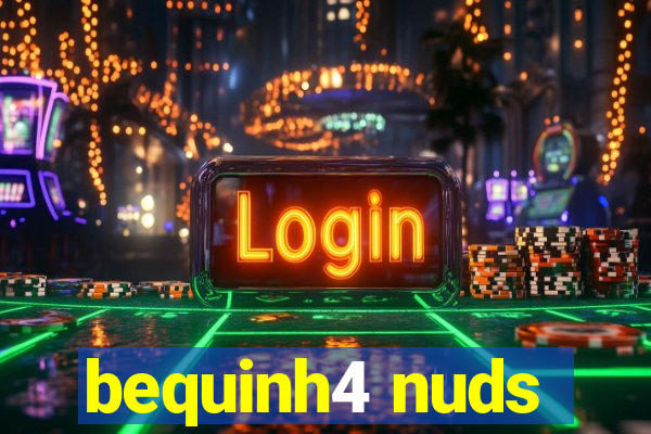 bequinh4 nuds