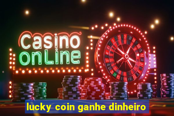 lucky coin ganhe dinheiro