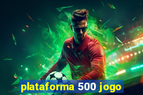 plataforma 500 jogo