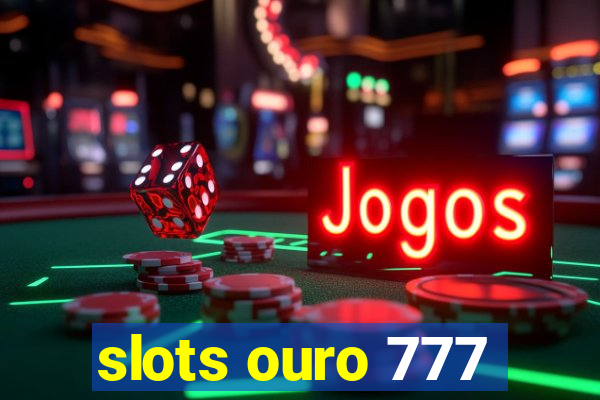 slots ouro 777