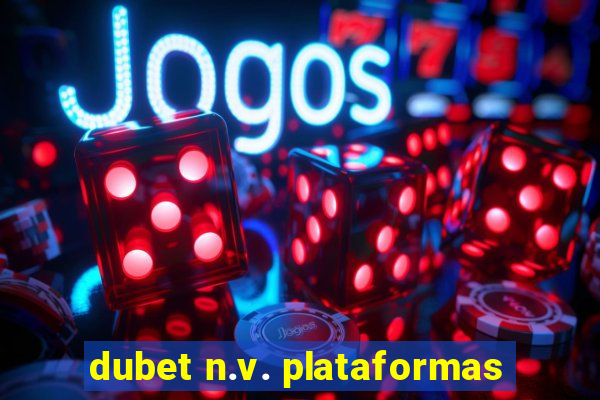 dubet n.v. plataformas