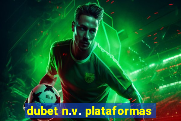 dubet n.v. plataformas