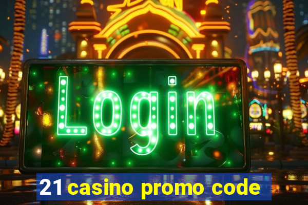 21 casino promo code