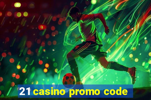 21 casino promo code