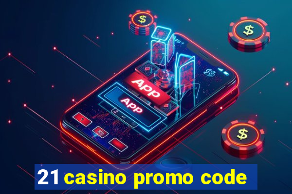 21 casino promo code