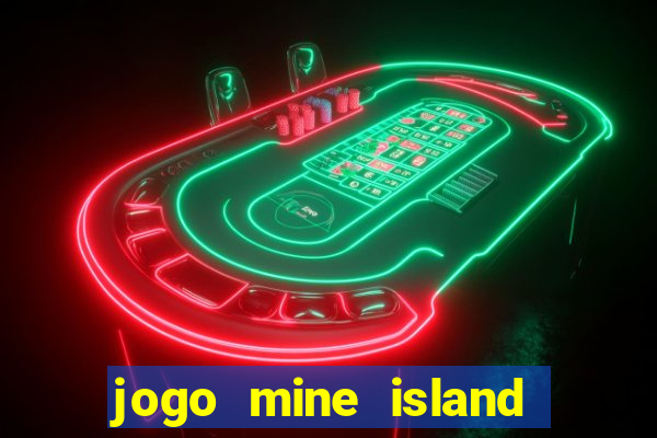 jogo mine island esporte da sorte